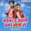 About Kaila Tu Jawani Hamar Chatni Ho Song